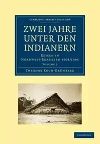 Zwei Jahre Unter Den Indianern - Koch-Grunberg Theodor
