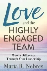 Love and the Highly-Engaged Team - Maria R. Nebres