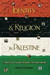Identity and Religion in Palestine - Loren D. Lybarger