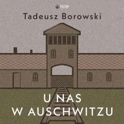 audiobook U nas w Auschwitzu - Tadeusz Borowski