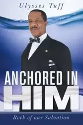 Anchored in Him - Ulysses Tuff