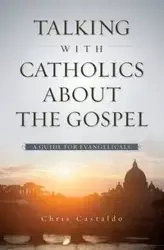 Talking with Catholics about the Gospel - Christopher A. Castaldo