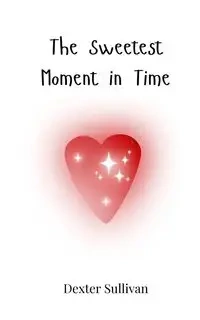 The Sweetest Moment in Time - Dexter Sullivan