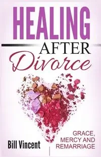 Healing After Divorce - Vincent Bill