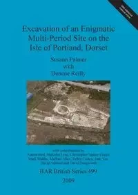 Excavation of an Enigmatic Multi-Period Site on the Isle of Portland, Dorset - Palmer Susann
