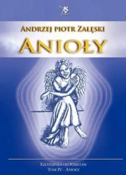Ezoteryka od podstaw T.4 Anioły - Andrzej Piotr Załęski