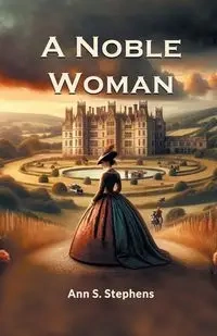 A Noble Woman - Ann S. Stephens