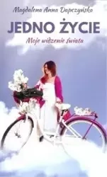 Jedno życie. Moje widzenie świata - Magdalena Anna Dapczyńska