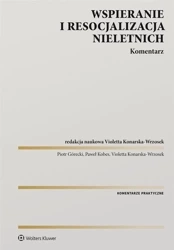 Wspieranie i resocjalizacja nieletnich. Komentarz - Piotr Górecki, Paweł Kobes, Violetta Konarska-Wrzos