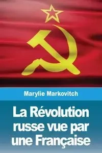 La Révolution russe vue par une Française - Markovitch Marylie