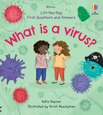Lift-the-Flap. First Questions and Answers What is a Virus? - Katie Daynes