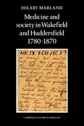 Medicine and Society in Wakefield and Huddersfield 1780 1870 - Hilary Marland