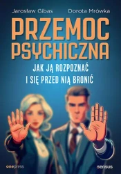Przemoc psychiczna. Jak ją rozpoznać i... - Jarosław Gibas, Dorota Mrówka