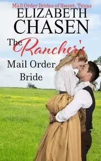 The Rancher's Mail-Order Bride - Elizabeth Chasen
