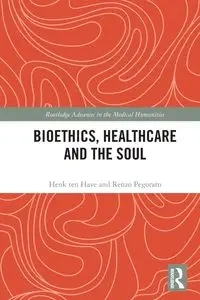 Bioethics, Healthcare and the Soul - ten Have Henk
