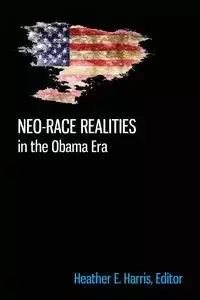 Neo-race Realities in the Obama Era - Harris Heather E.