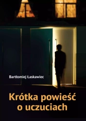 Krótka powieść o uczuciach - Bartłomiej Łaskawiec