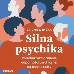 audiobook Silna psychika. Poradnik wzmacniania odporności psychicznej na trudne czasy - Zbigniew Ryżak