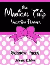 Our Magical Trip Vacation Planner Orlando Parks Ultimate Edition - Pink Spotty - Co. Magical Planner