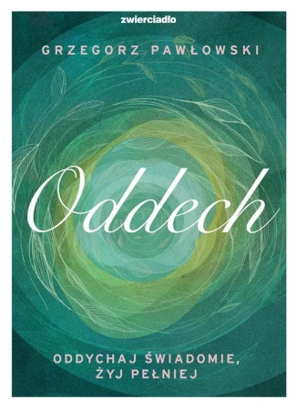 Oddech. Oddychaj świadomie, żyj lepiej - Grzegorz Pawłowski