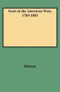 Scots in the American West, 1783-1883 - David Dobson