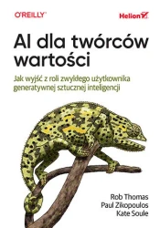 AI dla twórców wartości. Jak wyjść z roli zwykłego użytkownika generatywnej sztucznej inteligencji - Rob Thomas