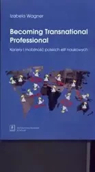 Becoming Transnational Professional Kariery i mobilność - Izabela Wagner