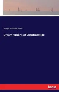 Dream-Visions of Christmastide - Joseph Jones Matthias