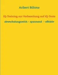 IQ-Training zur Vorbereitung auf IQ-Tests - Böhme Aribert