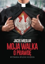 Moja walka o prawdę. Wyznania byłego księdza - Jacek Międlar