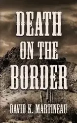 DEATH ON THE BORDER - David K. Martineau