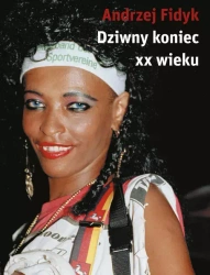 Dziwny koniec XX wieku - Andrzej Fidyk