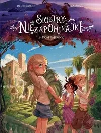 Siostry Niezapominajki T.6 Dom tajemnic - Giovanni Gregorio Di, Alessandro Barbucci