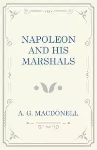 Napoleon and his Marshals - Macdonell A. G.