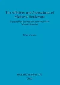 The Affinities and Antecedents of Medieval Settlement - Nick Corcos