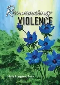 Renouncing Violence - Mary Margaret Funk