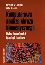 Komputerowa analiza obrazu biomedycznego - Krzysztof W. Zieliński, Michał Strzelecki