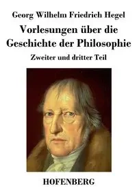 Vorlesungen über die Geschichte der Philosophie - Wilhelm Hegel Georg Friedrich