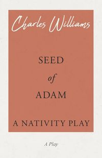 Seed of Adam - A Nativity Play - Williams Charles