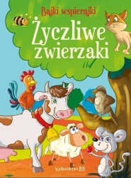 Bajki wspierajki. Życzliwe zwierzaki - praca zbiorowa