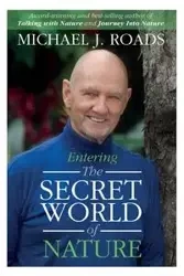 Entering the Secret World of Nature - Roads Michael J.
