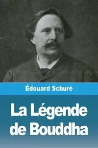La Légende de Bouddha - Schuré Édouard