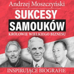 audiobook Sukcesy samouków - Królowie wielkiego biznesu - Andrzej Moszczyński