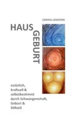 Hausgeburt - Alleingeburt - Corina Lendfers