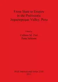From State to Empire in the Prehistoric Jequetepeque Valley, Peru - Zori Colleen  M.