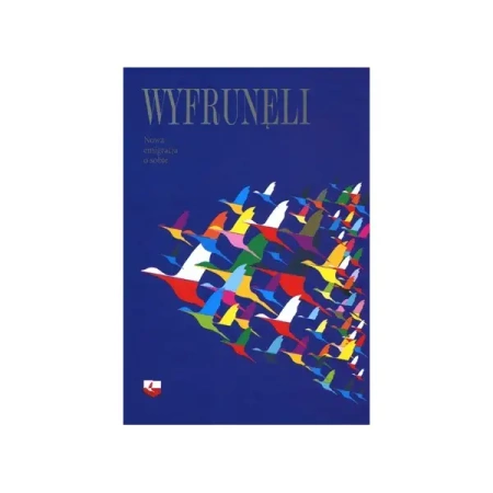 Wyfrunęli Nowa emigracja o sobie - Praca zbiorowa