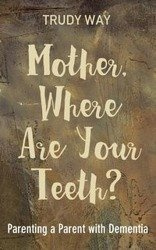 Mother, Where Are Your Teeth? - Trudy Way