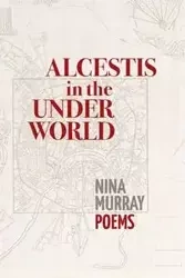 Alcestis in the Underworld - Murray Nina