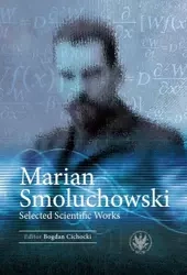 Marian Smoluchowski. Selected Scientific Works - Bogdan Cichocki