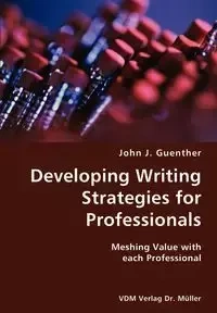 Developing writing Strategies for Professionals- Meshing Value with each Professional - John J. Guenther